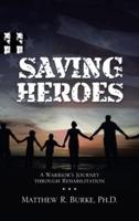 Saving Heroes: A Warrior's Journey Through Rehabilitation