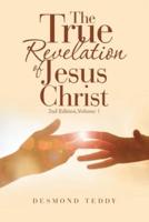 The True Revelation of Jesus Christ: 2Nd Edition, Volume 1