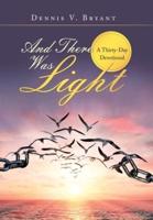 And There Was Light: A Thirty-Day Devotional