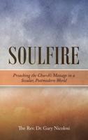 Soulfire: Preaching the Church's Message in a Secular, Postmodern World