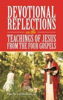 Devotional Reflections on the Teachings of Jesus from the Four Gospels