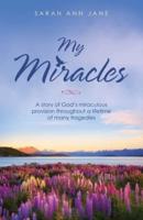 My Miracles: A Story of God's Miraculous Provision Throughout a Lifetime of Many Tragedies