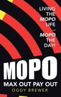 Max out Pay Out: Living the Mopo Life - Mopo the Day!