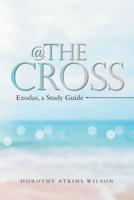 @ the Cross: Exodus, a Study Guide