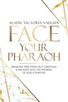 Face Your Pharaoh: Breaking Free from Self-Sabotage & Walking into the Promise of God's Purpose