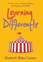 Learning Differently: A Mom's View of Raising Children with Dyslexia and Adhd