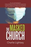 The Masked Church: You Can Avoid Temptation! Come Embrace the Spirit of the Resurrected Christ to Discern Presence, Stir Christ in You, and Develop Jesus' Immunity to Your Masked Carnal Appetites!