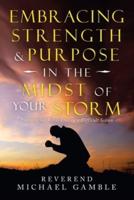 Embracing Strength & Purpose in the Midst of Your Storm: Encouraging Words During a Difficult Season