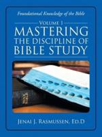 Mastering the Discipline of Bible Study: Volume 1