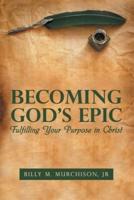Becoming God's Epic: Fulfilling Your Purpose in Christ