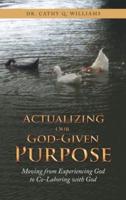 Actualizing Our God-Given Purpose: Moving from Experiencing God to Co-Laboring with God