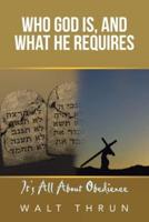 Who God Is, and What He Requires: It's All About Obedience