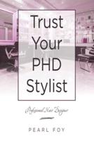 Trust Your  Phd Stylist: Professional Hair Designer