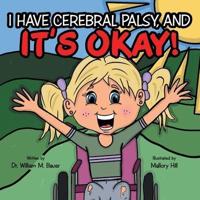 It's Okay!: I Have Cerebral Palsy, And