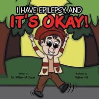 It's Okay!: I Have Epilepsy, And