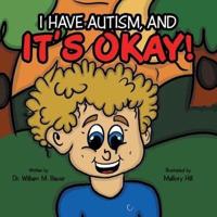 It's Okay!: I Have Autism, And