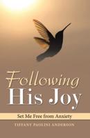 Following His Joy: Set Me Free from Anxiety