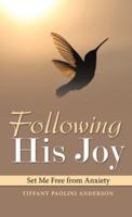 Following His Joy: Set Me Free from Anxiety