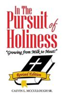 In the Pursuit of Holiness: "Growing from Milk to Meat!"  Revised Edition
