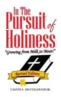 In the Pursuit of Holiness: "Growing from Milk to Meat!"  Revised Edition