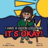 It's Okay!: I Have a Vision Loss, And