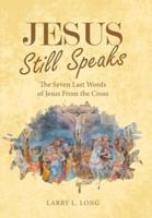 Jesus Still Speaks: The Seven Last Words of Jesus from the Cross