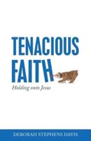 Tenacious Faith: Holding onto Jesus