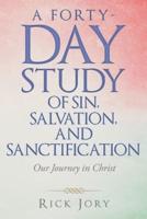 A Forty-Day Study of Sin, Salvation, and Sanctification: Our Journey in Christ