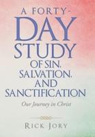 A Forty-Day Study of Sin, Salvation, and Sanctification: Our Journey in Christ