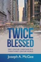 Twice Blessed: First Century Christians in a Twenty-First Century World