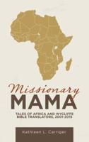 Missionary Mama: Tales of Africa and Wycliffe Bible Translators, 2001-2015