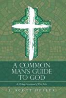 A Common Man's Guide to God: A 31-Day Devotional  of First John