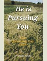 He Is Pursuing You: Stop Questioning Your Faith