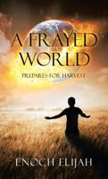 A Frayed World: Prepares for Harvest