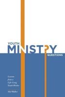 Youth Ministry Questions: Lessons from a Life-Long Youth Worker