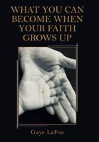What You Can Become When Your Faith Grows Up