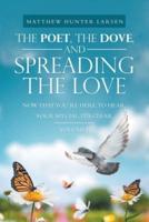 The Poet, the Dove, and Spreading the Love: Now That You'Re Here, to Hear, Your Special, It's Clear