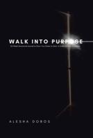 Walk Into Purpose