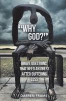 "Why God?": Brave Questions That Need Answers After Suffering Loss