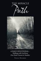 The Miracle Path: A Daily Devotional - Walking with God from One Easter Season to Another