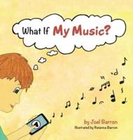 What If My Music?
