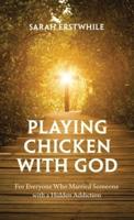 Playing Chicken With God