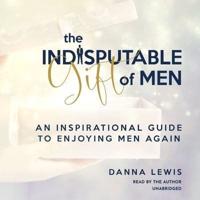 The Indisputable Gift of Men Lib/E