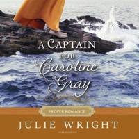 A Captain for Caroline Gray Lib/E