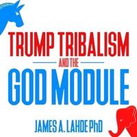 Trump Tribalism and the God Module Lib/E