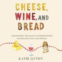 Cheese, Wine, and Bread Lib/E