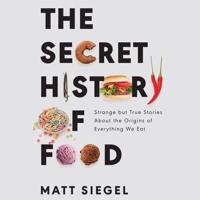 The Secret History of Food Lib/E