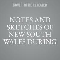 Notes and Sketches of New South Wales During a Residence in That Colony from 1839 to 1844