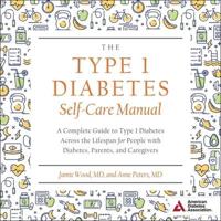 The Type 1 Diabetes Self-Care Manual Lib/E