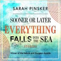 Sooner or Later Everything Falls Into the Sea Lib/E